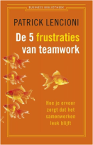 De 5 frustraties van teamwork, Hoe je ervoor zorgt dat samenwerken leuk blijft