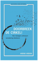 Doorbreek de cirkel! Hoe managers onbewust verandering blokkeren | Arend Ardon