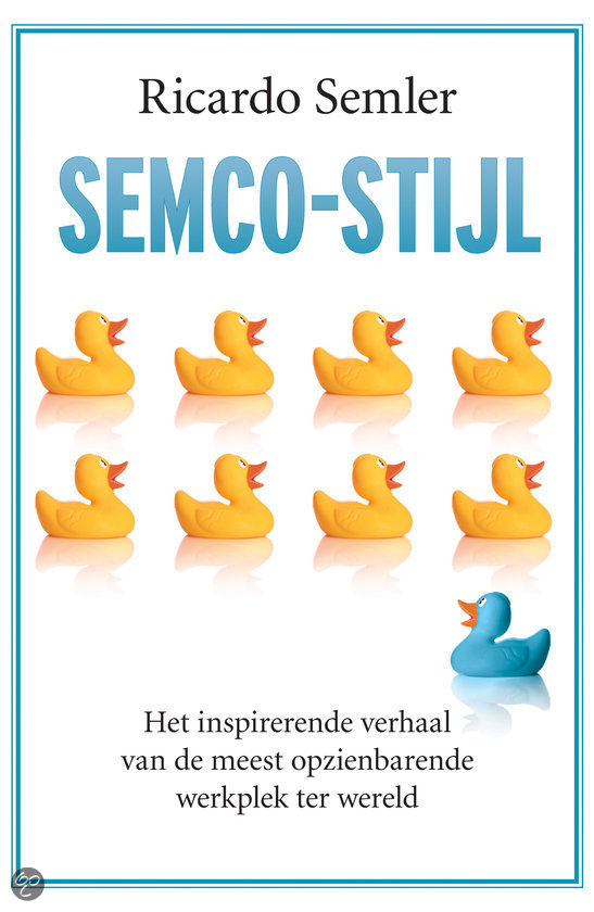 'Semco Stijl; Het inspirende verhaal van het meest opzienbare werkplek ter wereld' van Ricardo Semler