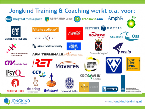 Jongkind Training Coaching werkt onder andere voor TMG, Telegraaf, ABN AMRO, Transavia, Amphia, Ziekenhuis, BP, Tankstation, Gemeente Tilburg, ROC west brabant, GGZ, Coca Cola, Fletcher Hotels, Flowserve, Gemeente Oss, Veghel, Venlo, Huisartsenpost, Amsterdam, Maastricht University, CNV, RET, Movares, VBS, VVV, Regio College, Rabobank, Universiteit Leiden, Rijksgebouwendienst